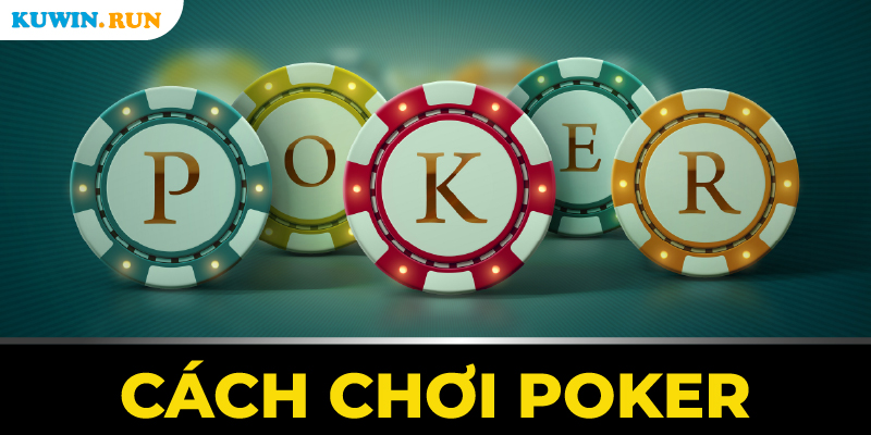 Cách chơi Poker