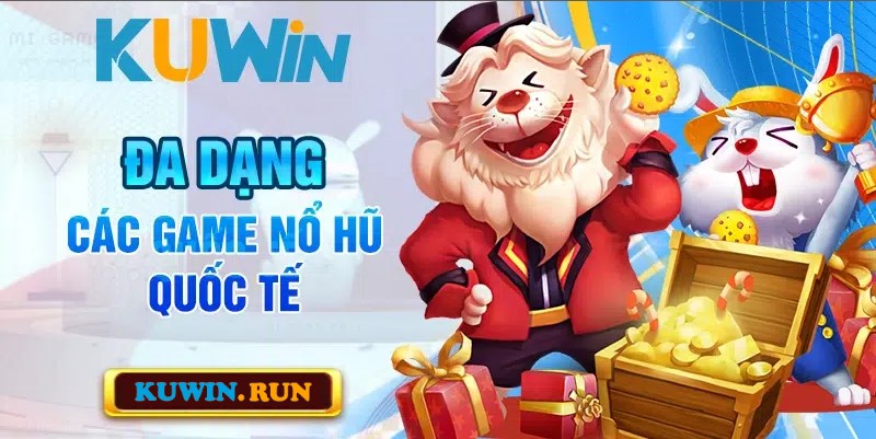 Nổ hũ Kuwin với nhiều game Nổ hũ Quốc tế